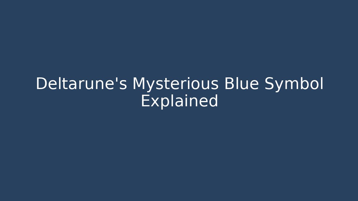 Deltarune's Mysterious Blue Symbol Explained