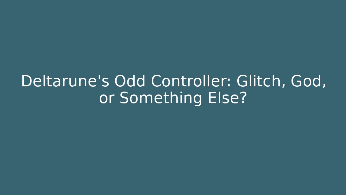 Deltarune's Odd Controller: Glitch, God, or Something Else? - Create More Assets