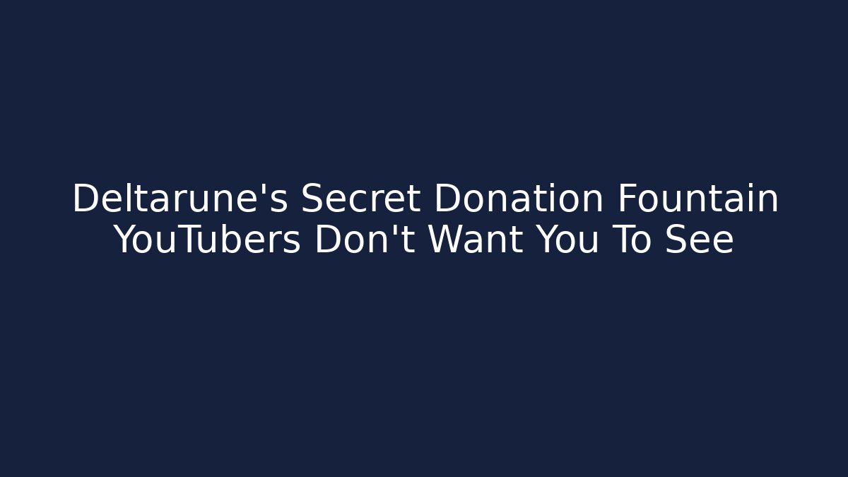 Deltarune's Secret Donation Fountain YouTubers Don't Want You To See
