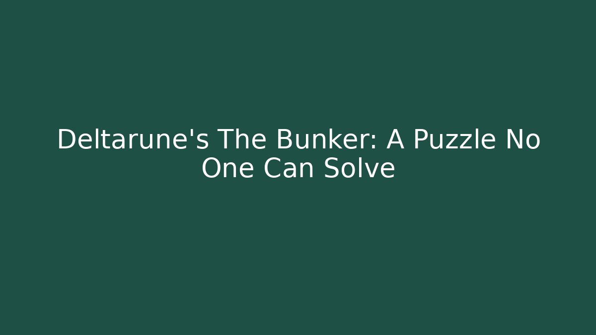 Deltarune's The Bunker: A Puzzle No One Can Solve