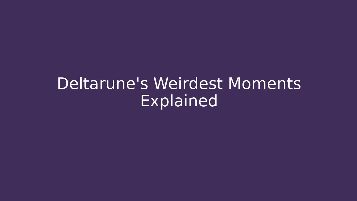 Deltarune's Weirdest Moments Explained