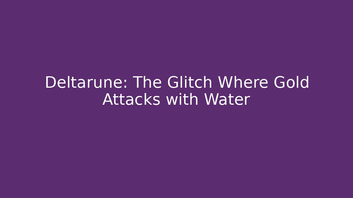 Deltarune: The Glitch Where Gold Attacks with Water - Create More Assets