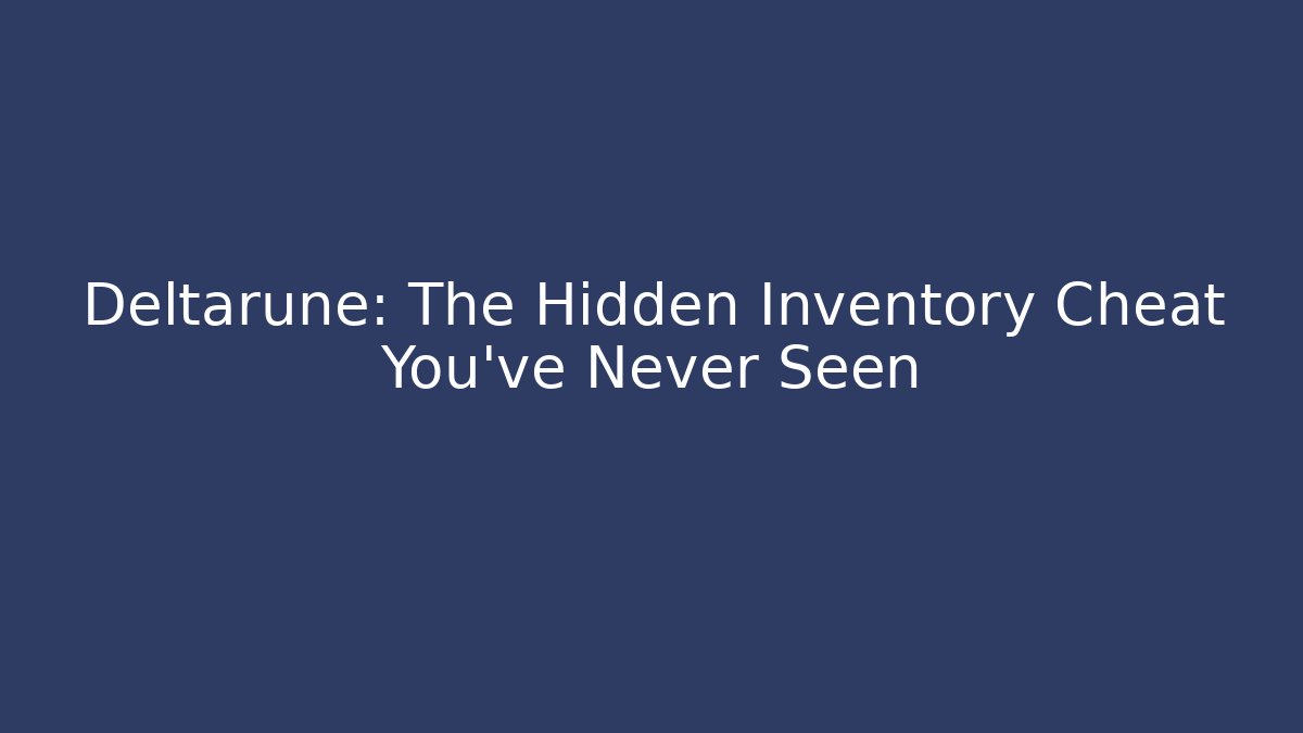 Deltarune: The Hidden Inventory Cheat You’ve Never Seen