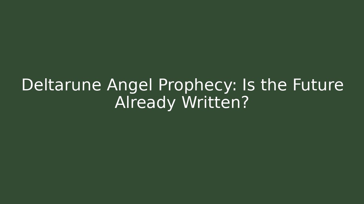 Deltarune Angel Prophecy: Is the Future Already Written? - Create More Assets