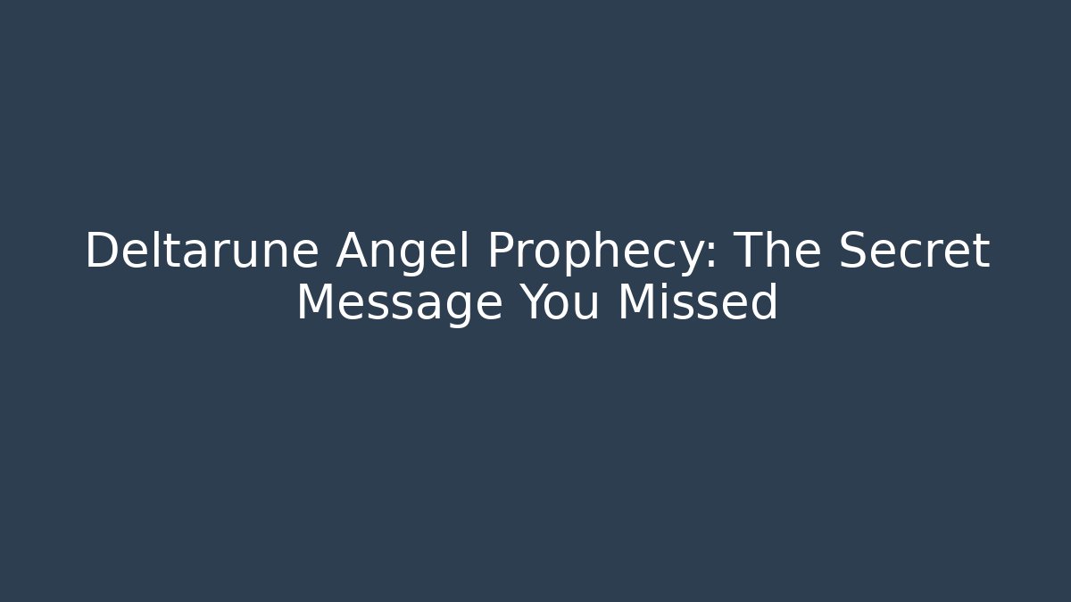 Deltarune Angel Prophecy: The Secret Message You Missed