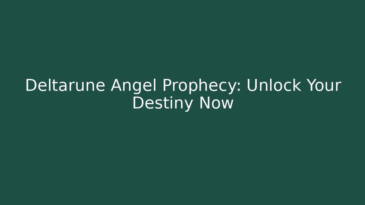 Deltarune Angel Prophecy: Unlock Your Destiny Now