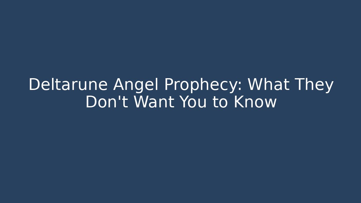 Deltarune Angel Prophecy: What They Don't Want You to Know