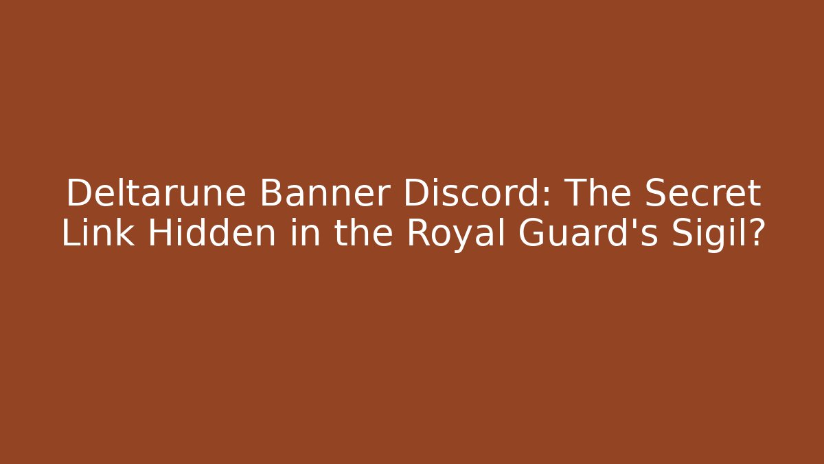 Deltarune Banner Discord: The Secret Link Hidden in the Royal Guard's Sigil?