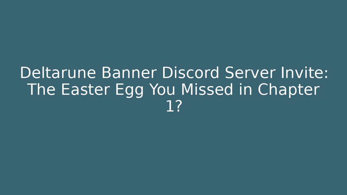 Deltarune Banner Discord Server Invite: The Easter Egg You Missed in Chapter 1?