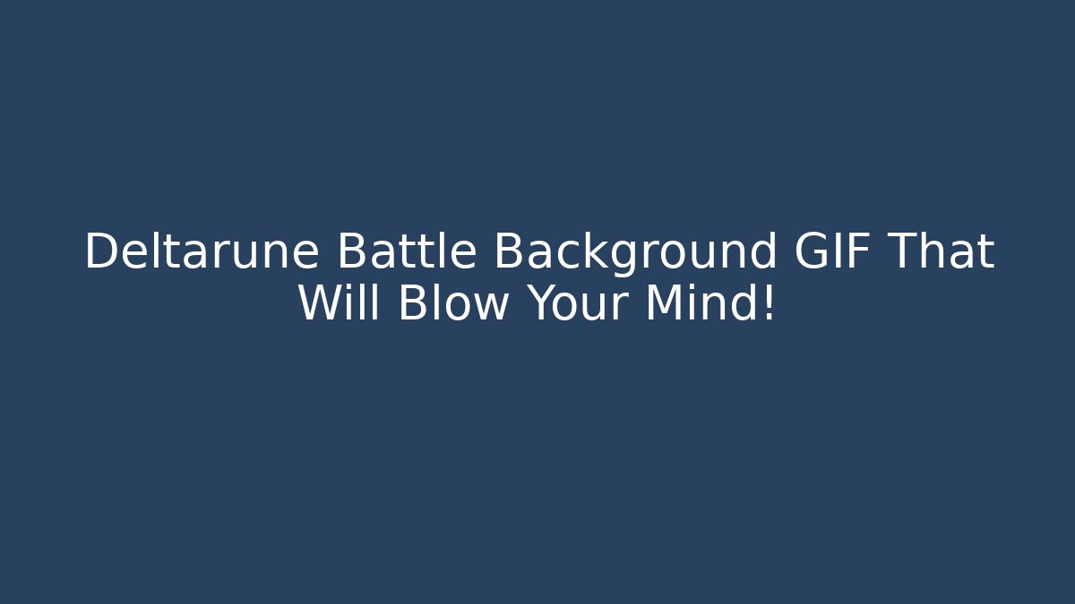 Deltarune Battle Background GIF That Will Blow Your Mind! - Create More Assets