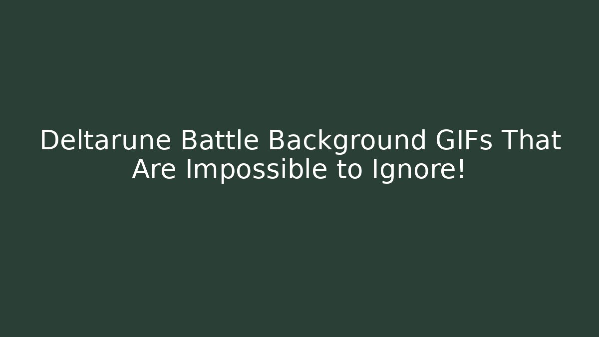 Deltarune Battle Background GIFs That Are Impossible to Ignore!