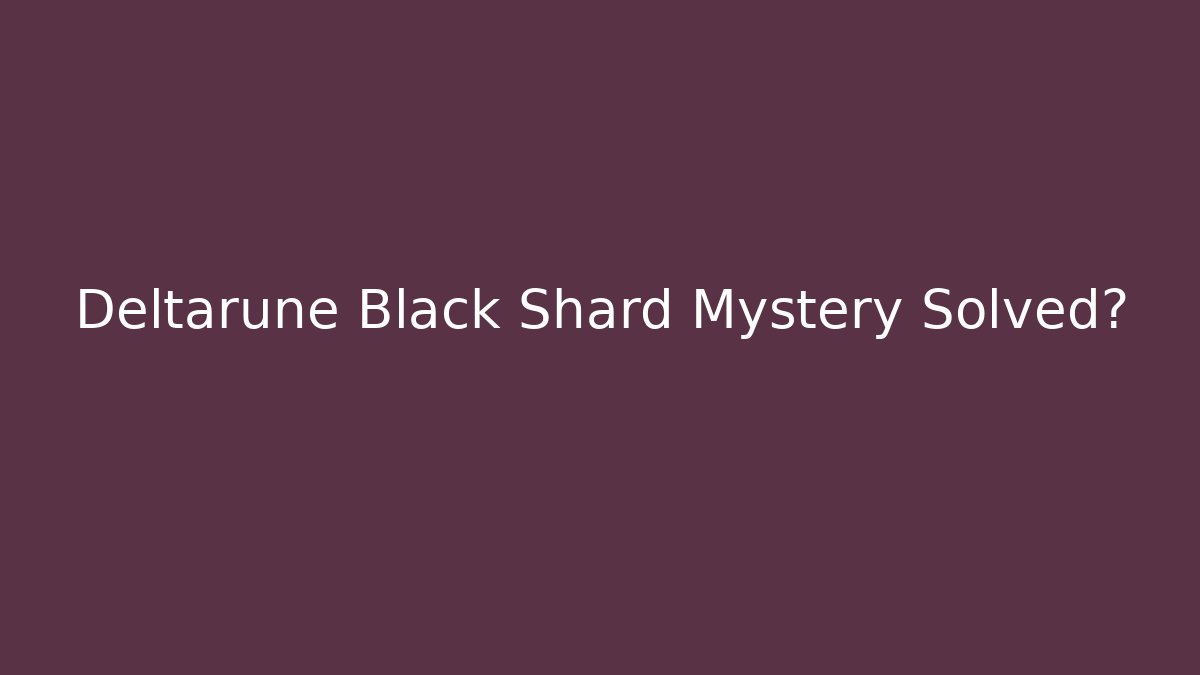 Deltarune Black Shard Mystery Solved? - Create More Assets