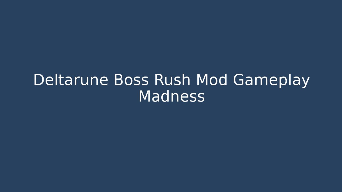 Deltarune Boss Rush Mod Gameplay Madness - Create More Assets