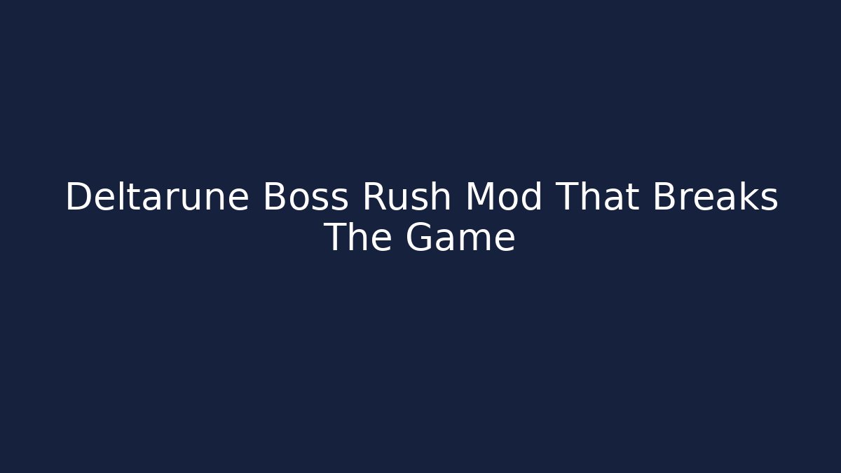 Deltarune Boss Rush Mod That Breaks The Game