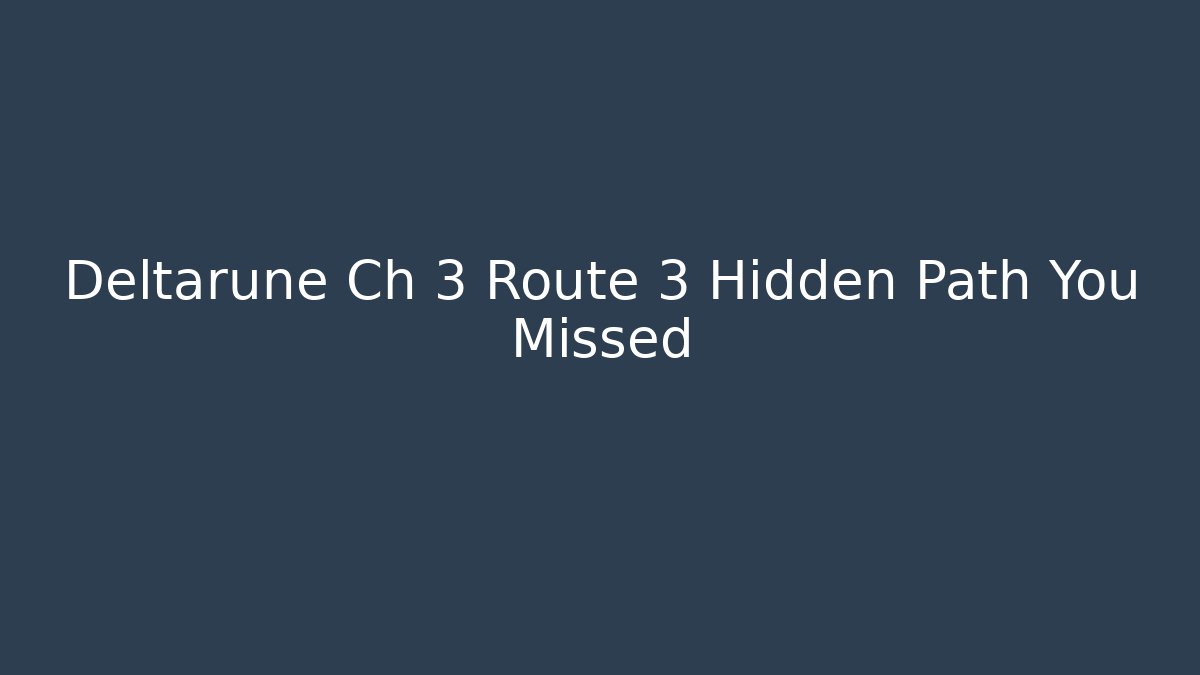Deltarune Ch 3 Route 3 Hidden Path You Missed
