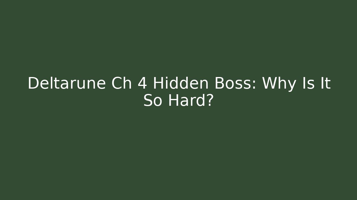 Deltarune Ch 4 Hidden Boss: Why Is It So Hard? - Create More Assets