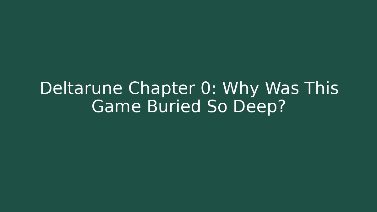 Deltarune Chapter 0: Why Was This Game Buried So Deep?