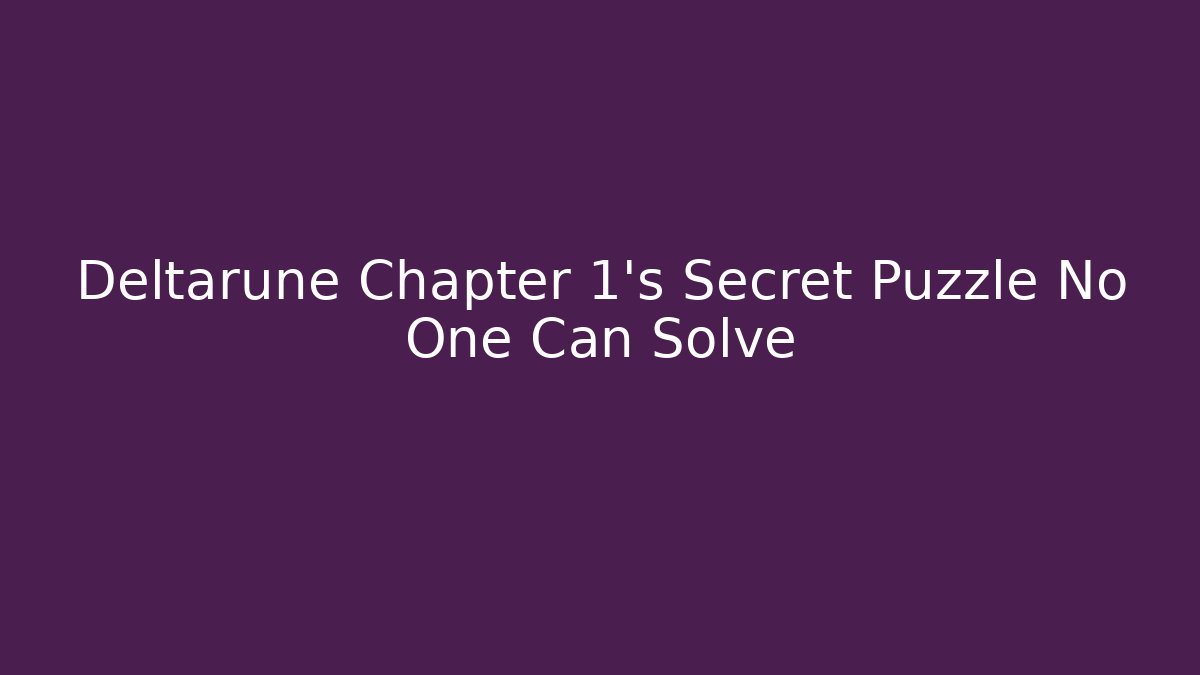 Deltarune Chapter 1's Secret Puzzle No One Can Solve - Create More Assets