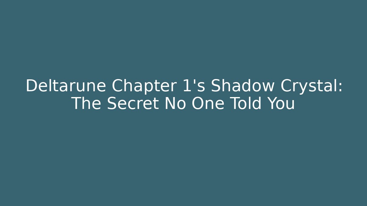 Deltarune Chapter 1's Shadow Crystal: The Secret No One Told You