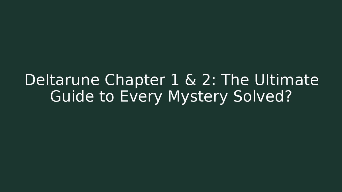 Deltarune Chapter 1 & 2: The Ultimate Guide to Every Mystery Solved? - Create More Assets