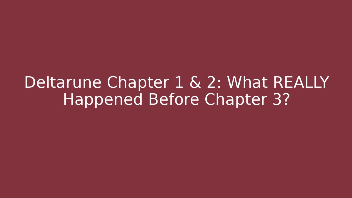Deltarune Chapter 1 & 2: What REALLY Happened Before Chapter 3? - Create More Assets