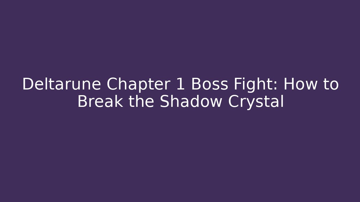 Deltarune Chapter 1 Boss Fight: How to Break the Shadow Crystal