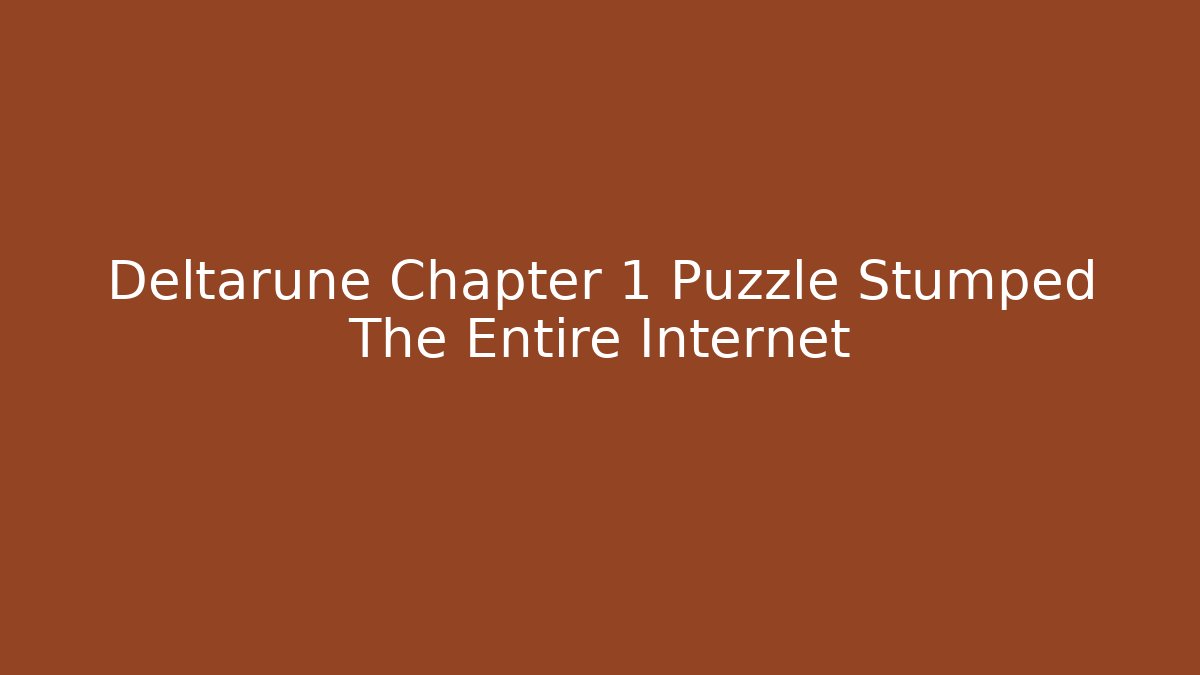 Deltarune Chapter 1 Puzzle Stumped The Entire Internet