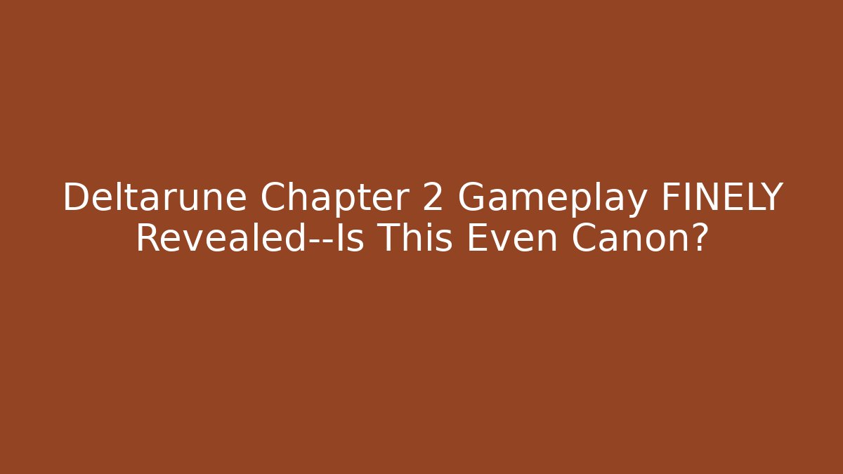 Deltarune Chapter 2 Gameplay FINELY Revealed—Is This Even Canon?