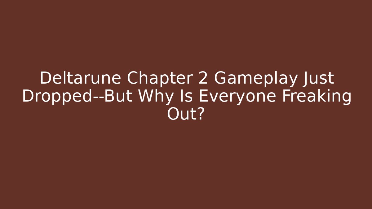 Deltarune Chapter 2 Gameplay Just Dropped—But Why Is Everyone Freaking Out?