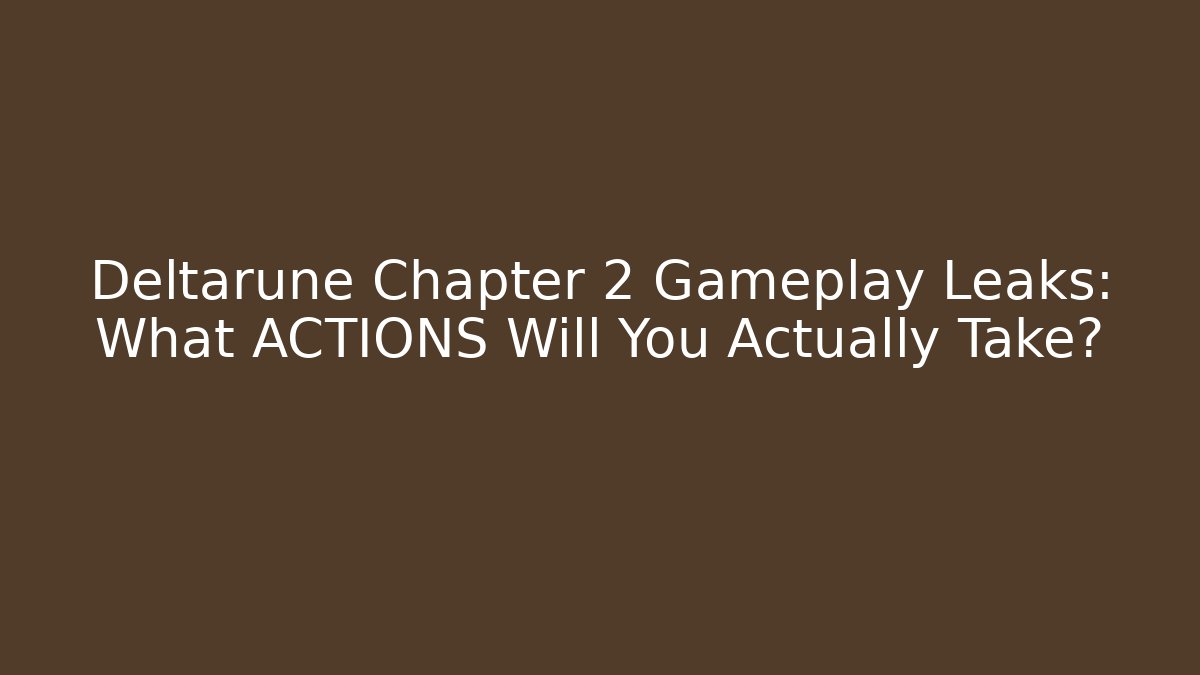 Deltarune Chapter 2 Gameplay Leaks: What ACTIONS Will You Actually Take? - Create More Assets