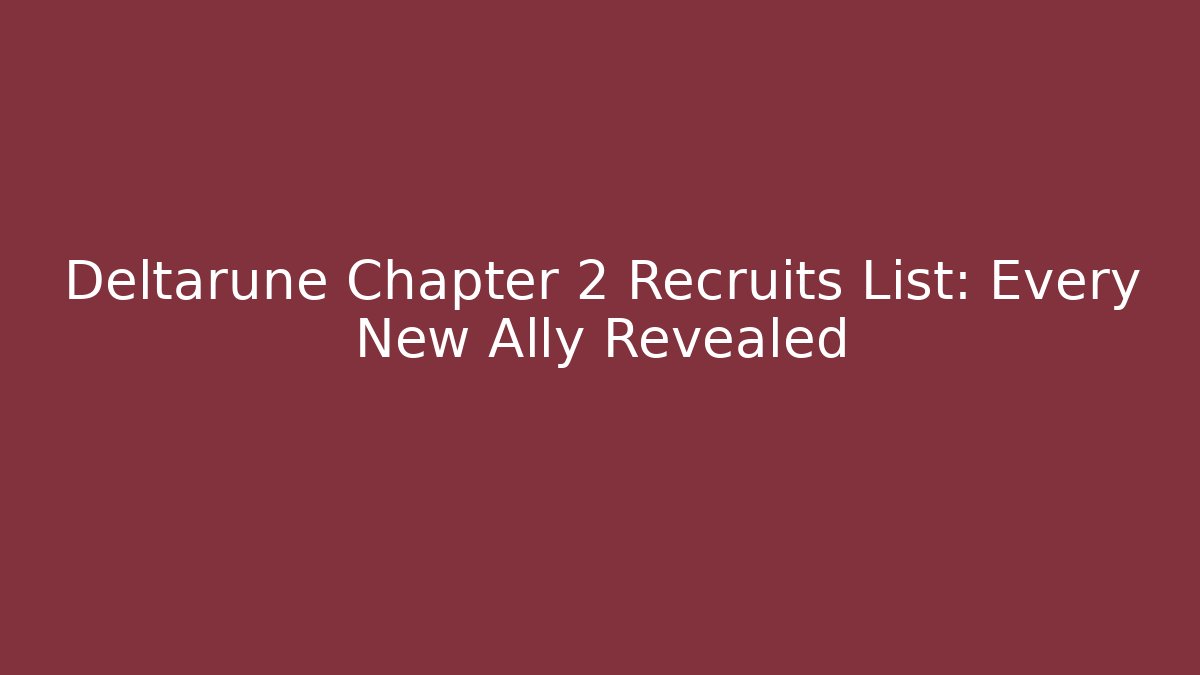 Deltarune Chapter 2 Recruits List: Every New Ally Revealed