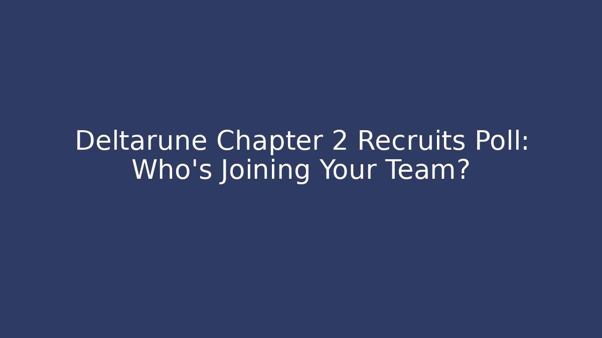 Deltarune Chapter 2 Recruits Poll: Who's Joining Your Team? - Create More Assets