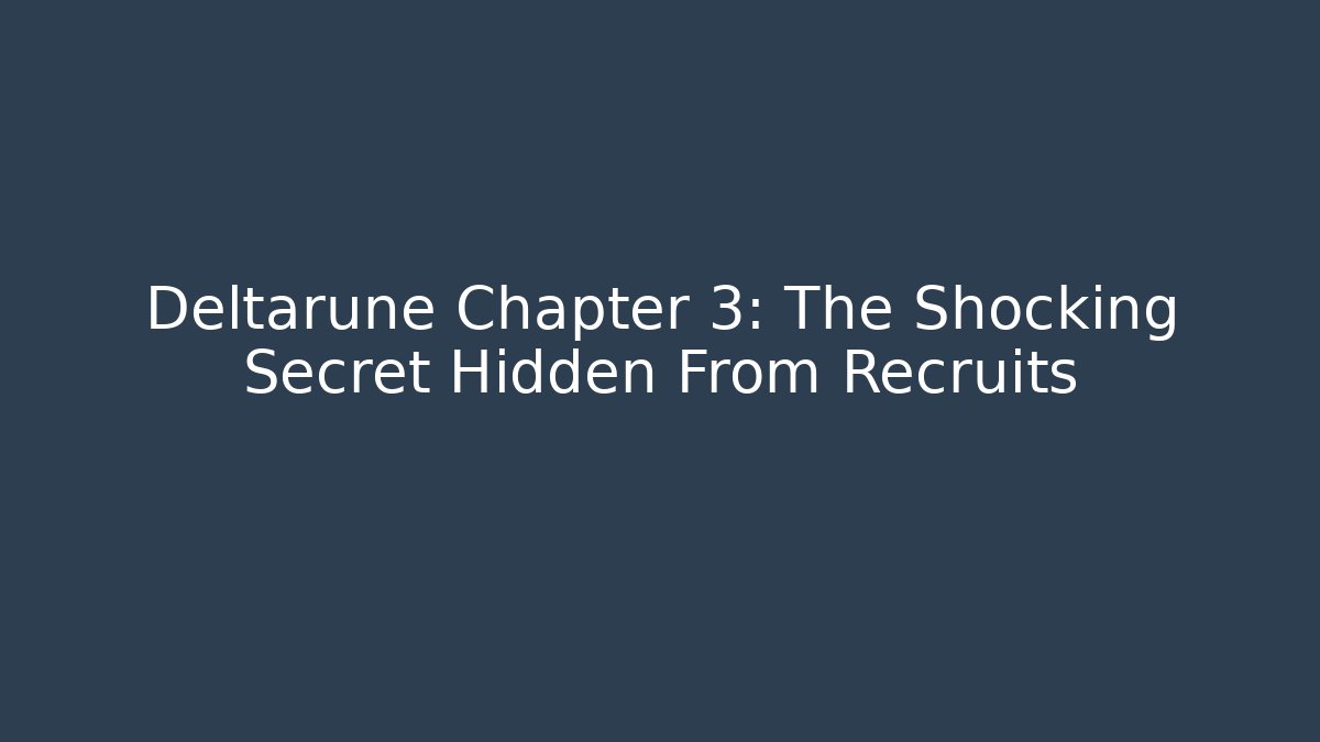 Deltarune Chapter 3: The Shocking Secret Hidden From Recruits - Create More Assets