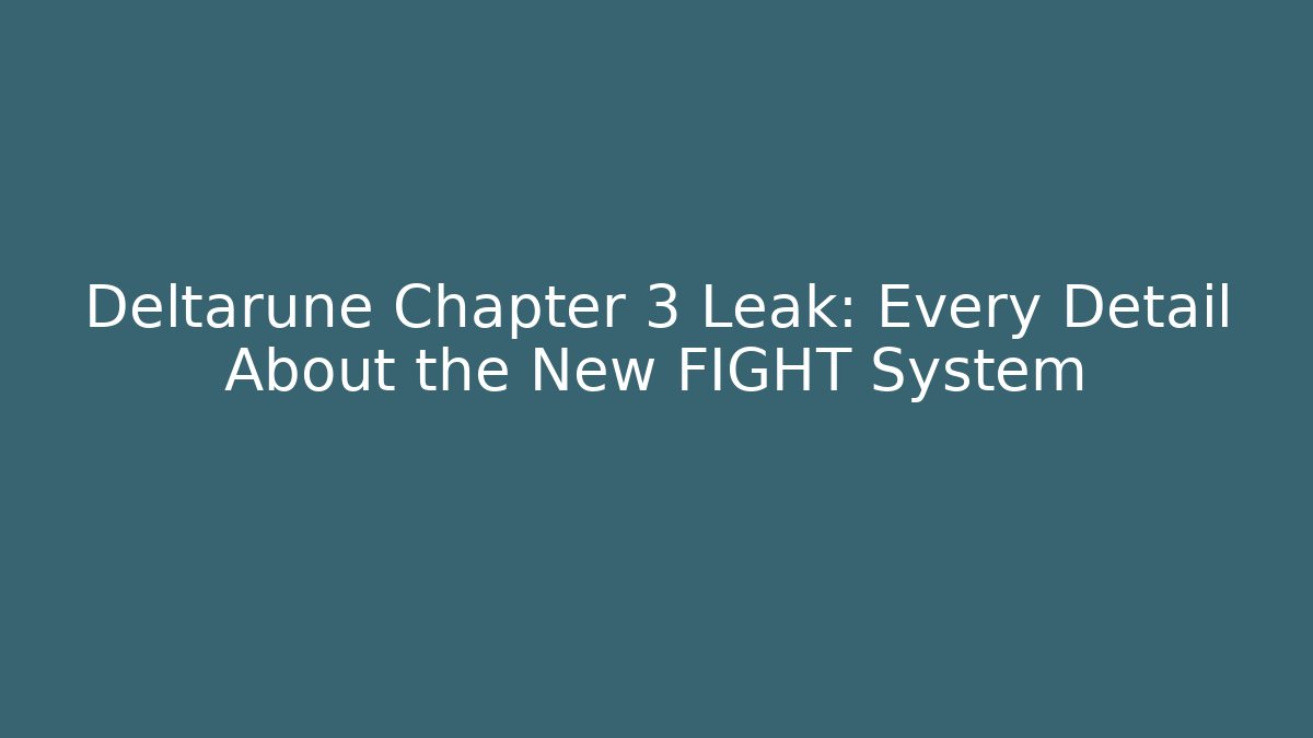 Deltarune Chapter 3 Leak: Every Detail About the New FIGHT System
