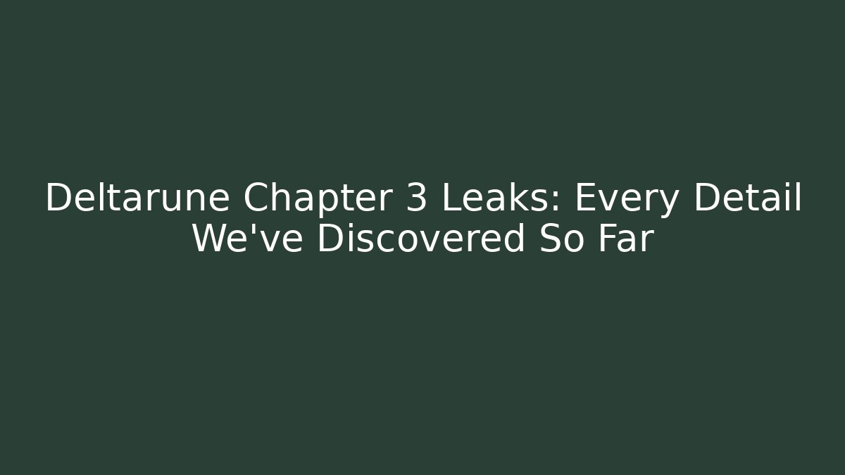 Deltarune Chapter 3 Leaks: Every Detail We've Discovered So Far