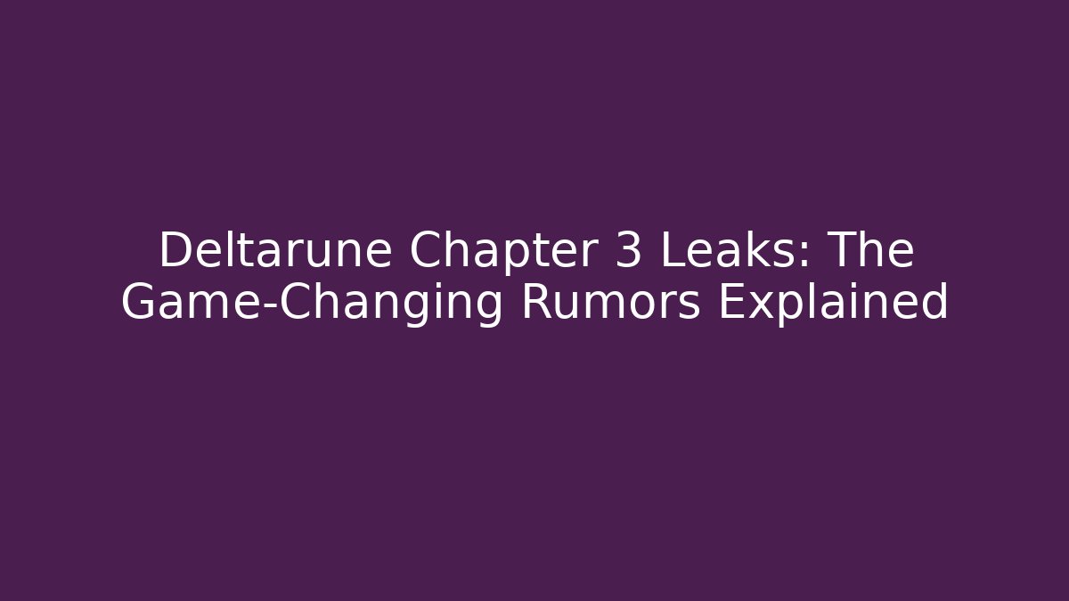 Deltarune Chapter 3 Leaks: The Game-Changing Rumors Explained - Create More Assets
