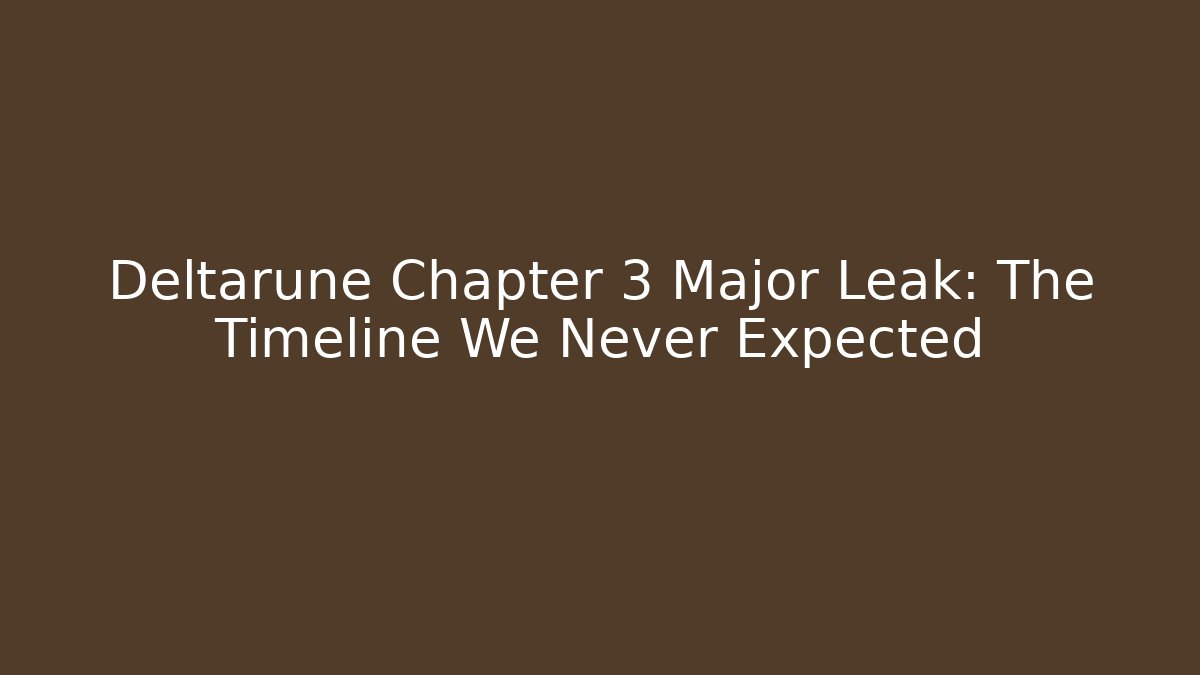 Deltarune Chapter 3 Major Leak: The Timeline We Never Expected