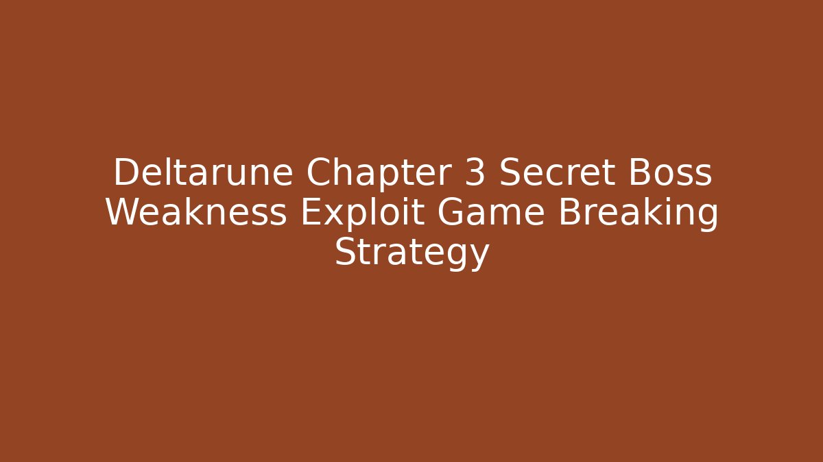Deltarune Chapter 3 Secret Boss Weakness Exploit Game Breaking Strategy - Create More Assets