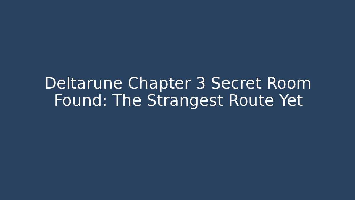 Deltarune Chapter 3 Secret Room Found: The Strangest Route Yet