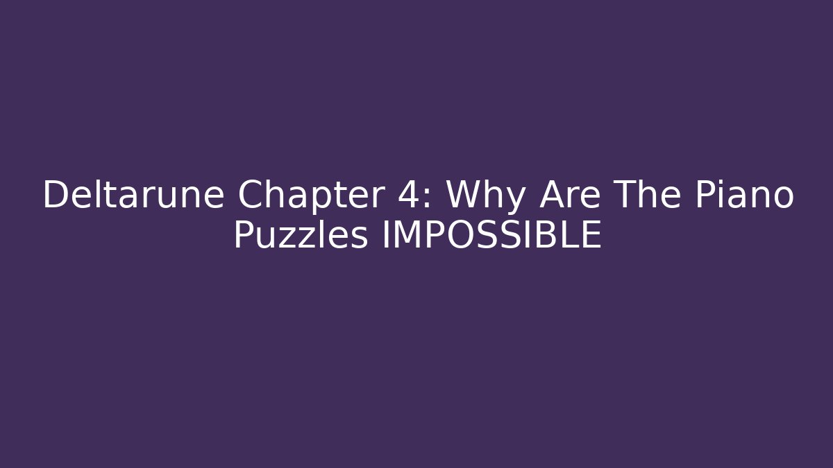 Deltarune Chapter 4: Why Are The Piano Puzzles IMPOSSIBLE - Create More Assets
