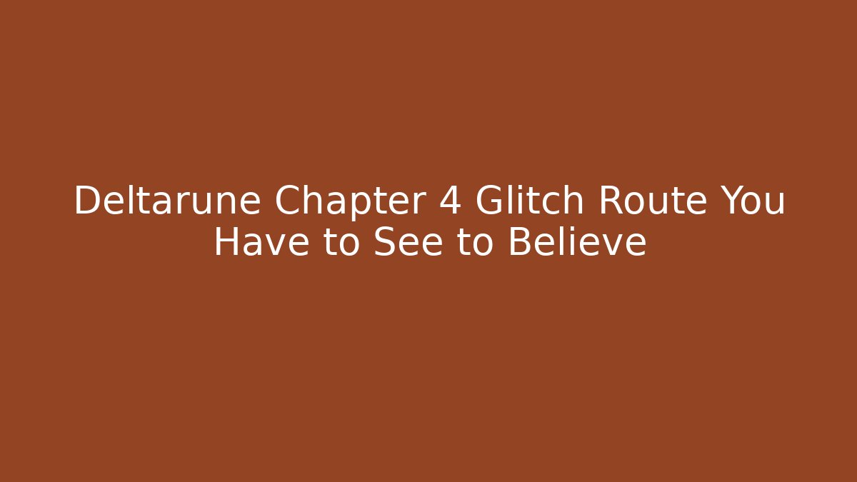 Deltarune Chapter 4 Glitch Route You Have to See to Believe