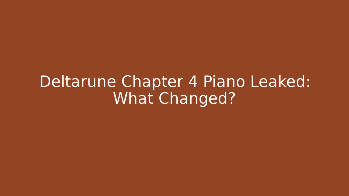 Deltarune Chapter 4 Piano Leaked: What Changed? - Create More Assets