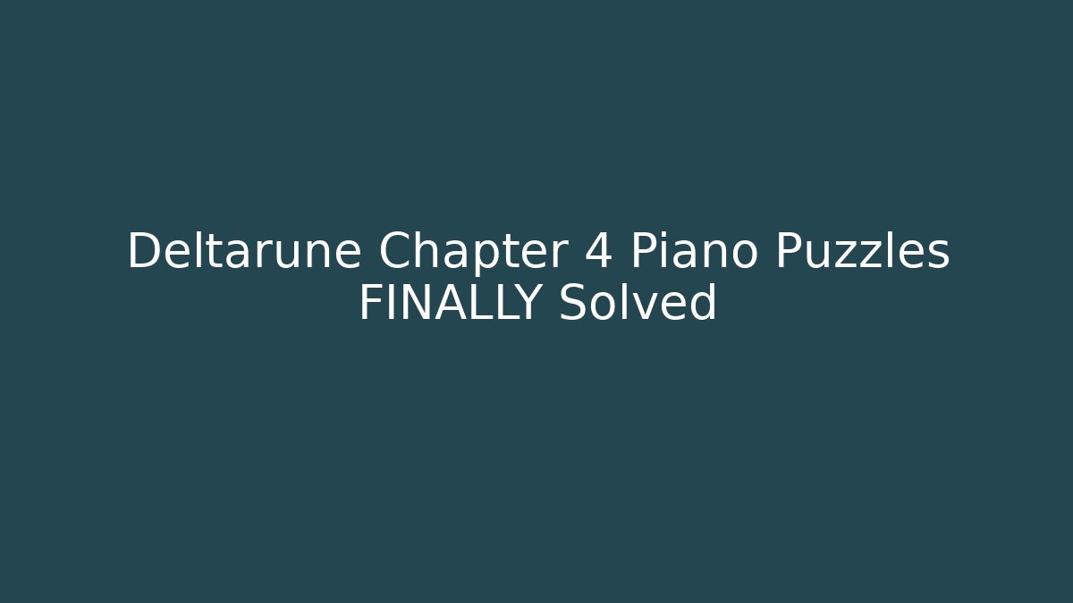Deltarune Chapter 4 Piano Puzzles FINALLY Solved - Create More Assets