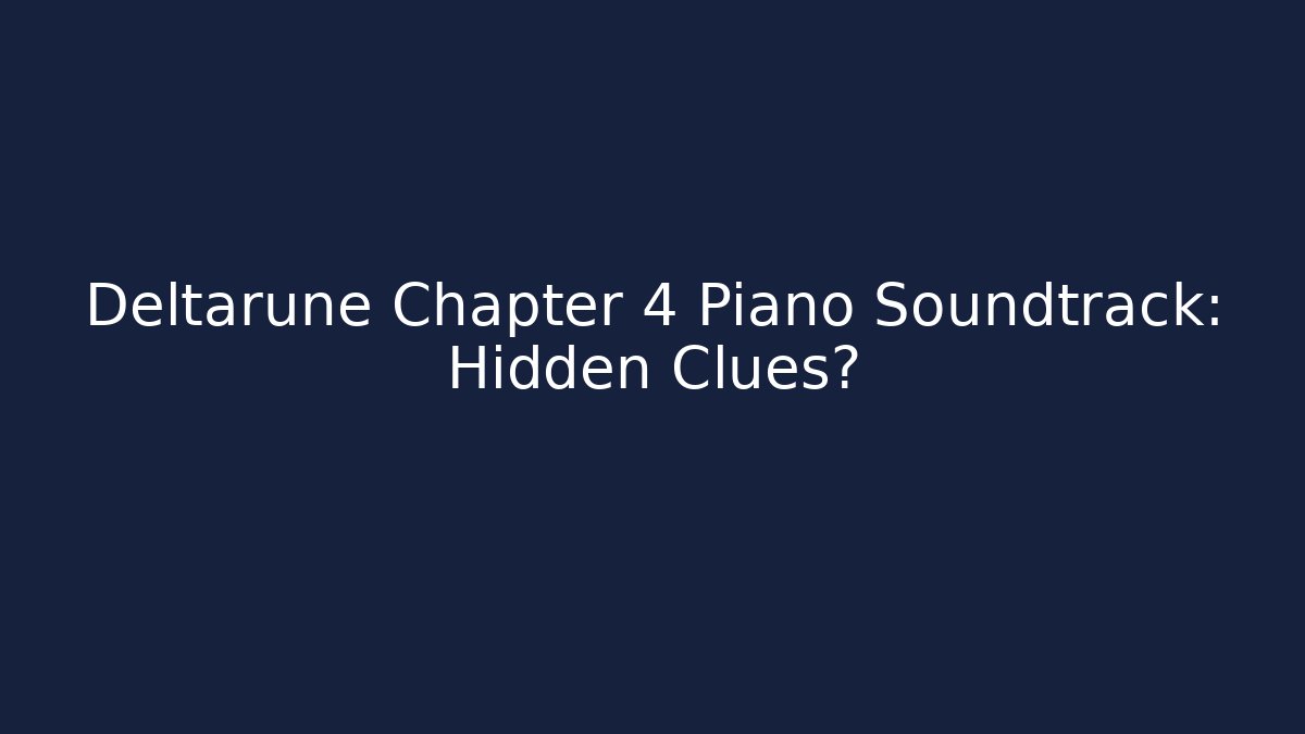 Deltarune Chapter 4 Piano Soundtrack: Hidden Clues? - Create More Assets