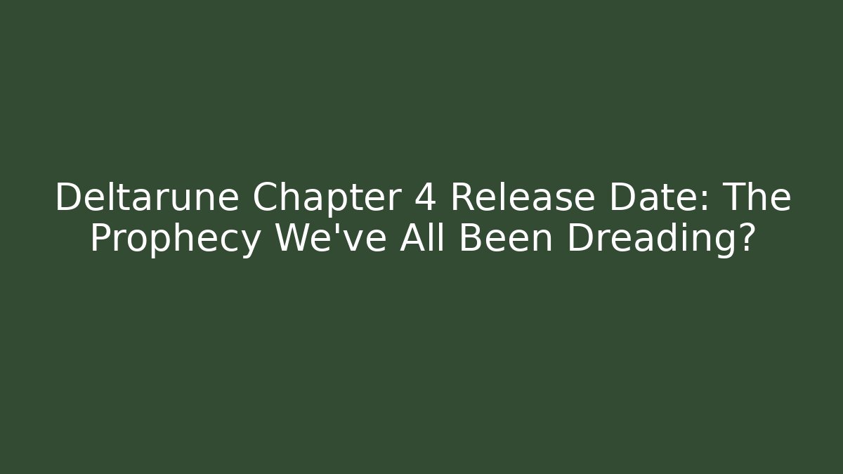 Deltarune Chapter 4 Release Date: The Prophecy We’ve All Been Dreading?