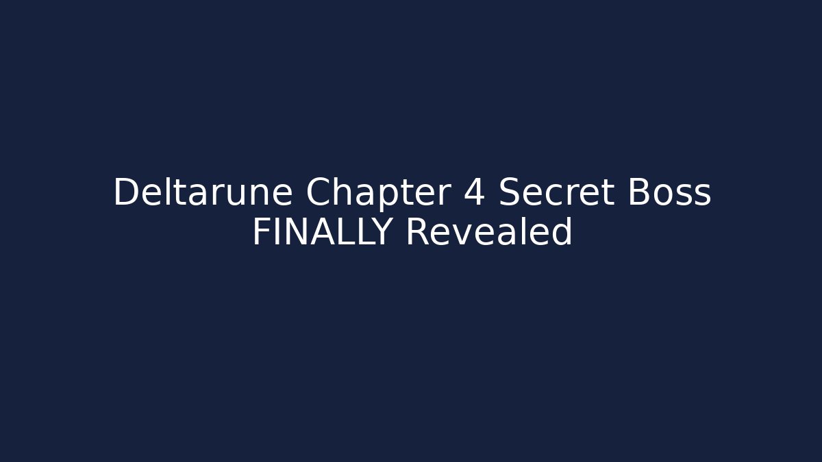 Deltarune Chapter 4 Secret Boss FINALLY Revealed