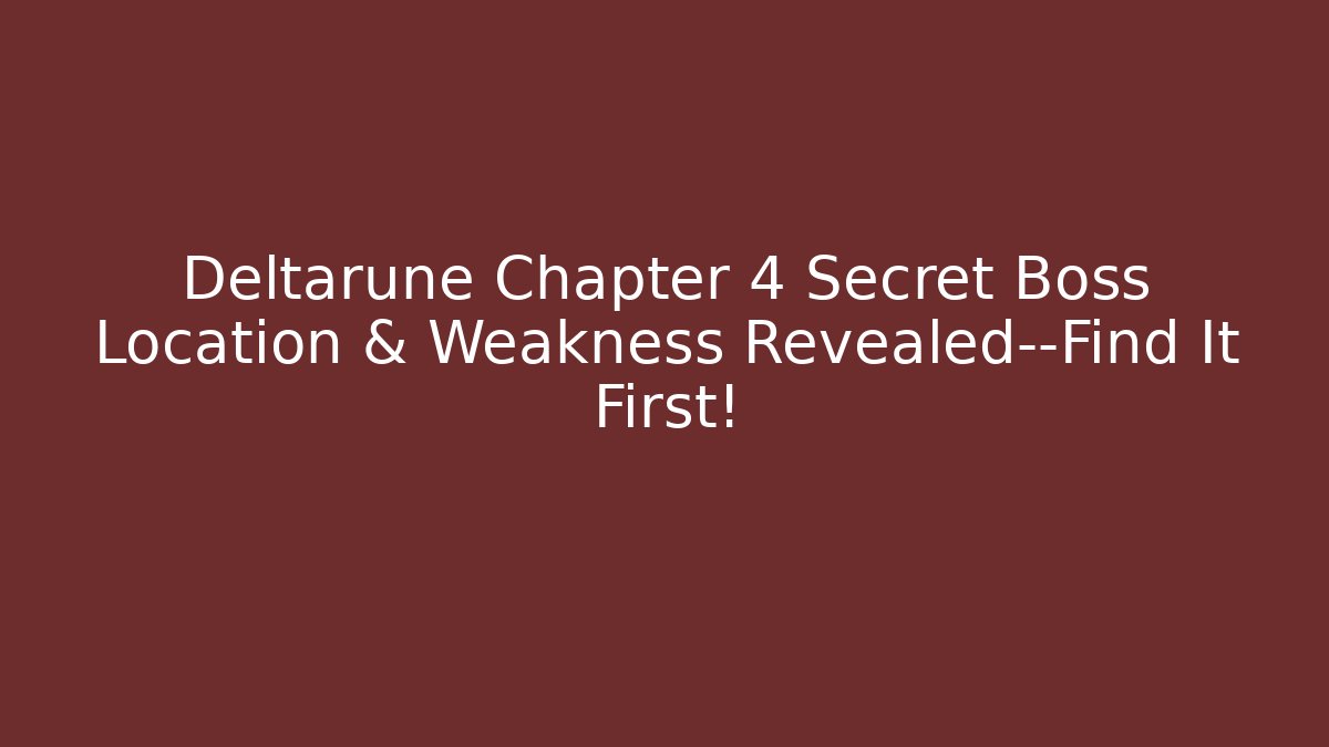Deltarune Chapter 4 Secret Boss Location & Weakness Revealed—Find It First!