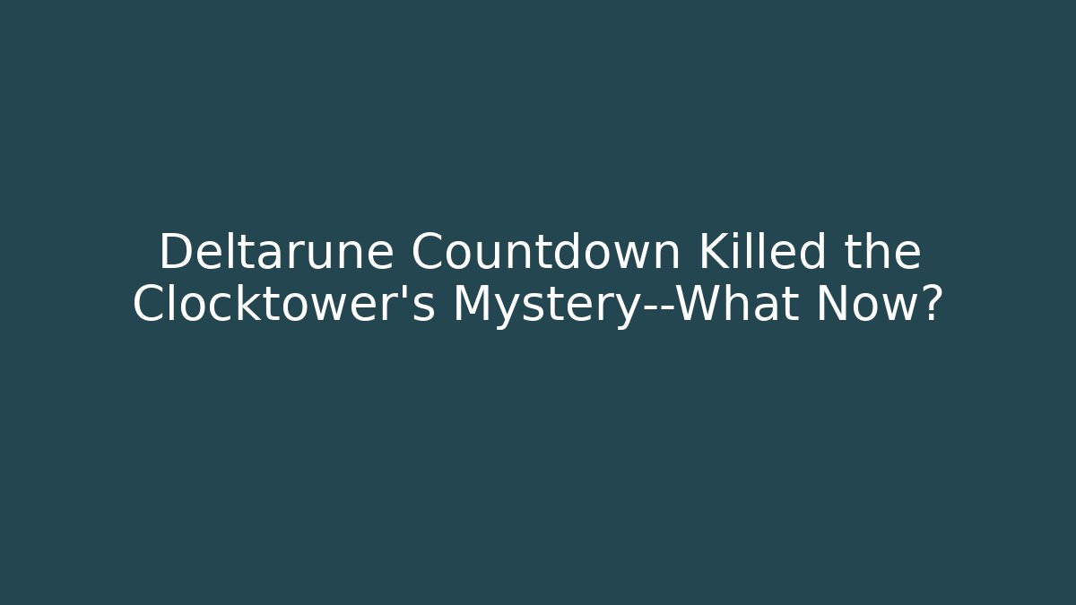 Deltarune Countdown Killed the Clocktower's Mystery—What Now?