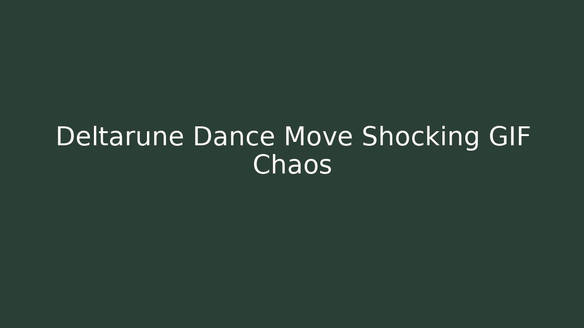 Deltarune Dance Move Shocking GIF Chaos - Create More Assets