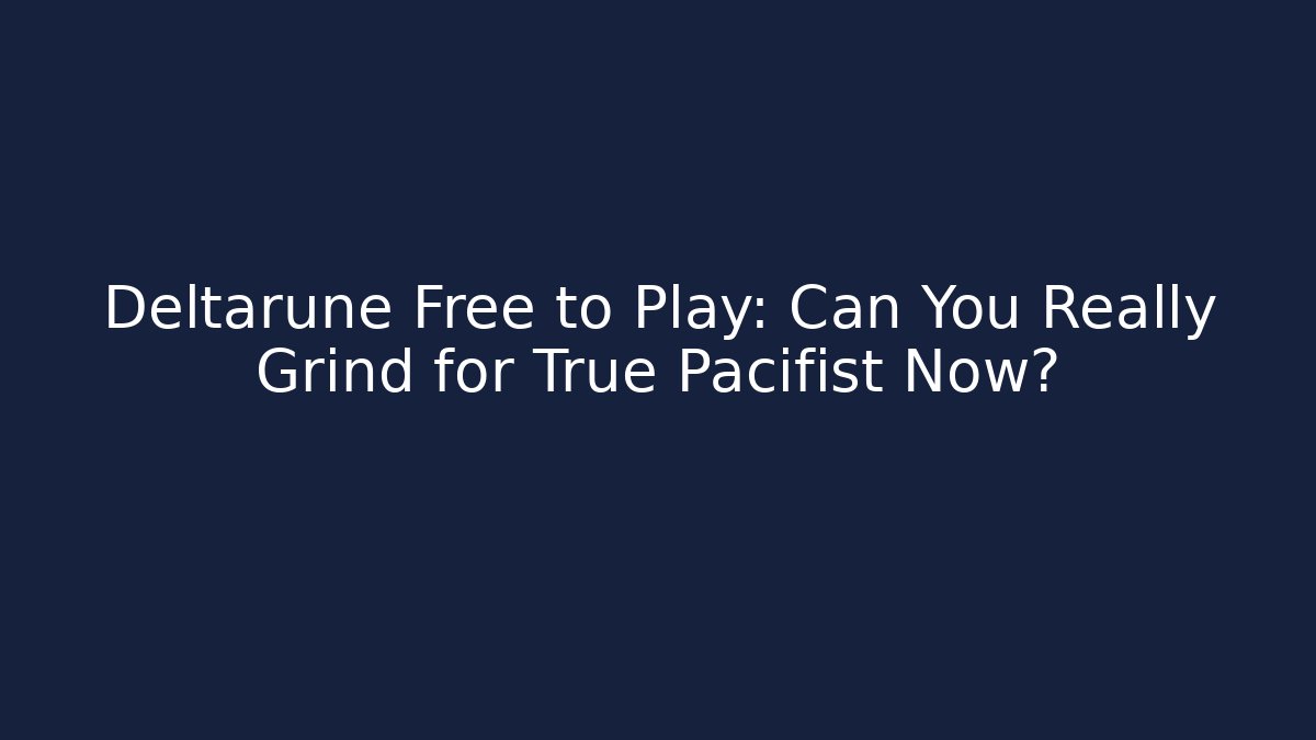 Deltarune Free to Play: Can You Really Grind for True Pacifist Now?